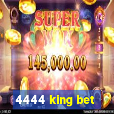 4444 king bet